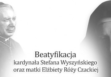 Beatyfikacja kardynała Stefana Wyszyńskiego i Matki Elżbiety Róży Czackiej