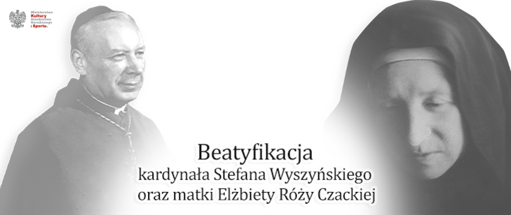 Beatyfikacja kardynała Stefana Wyszyńskiego i Matki Elżbiety Róży Czackiej